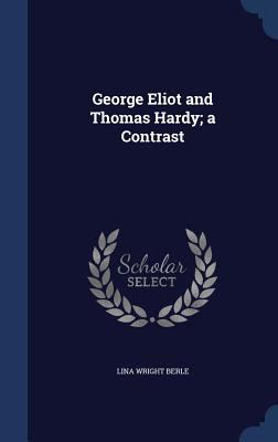 George Eliot and Thomas Hardy; a Contrast 1340163179 Book Cover