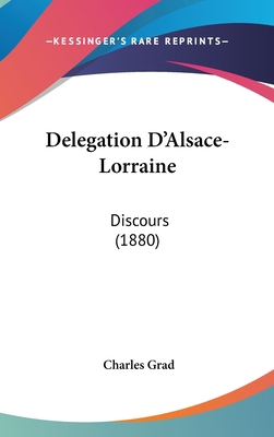 Delegation d'Alsace-Lorraine: Discours (1880) [French] 1160942145 Book Cover