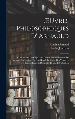 OEuvres Philosophiques D' Arnauld: Comprenant L... [French] 1018444440 Book Cover