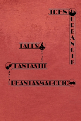 Tales of the Fantastic and the Phantasmagoric 0692414665 Book Cover