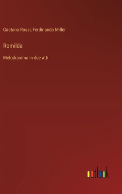 Romilda: Melodramma in due atti [Italian] 3385073162 Book Cover