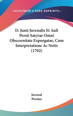 D. Junii Juvenalis Et Auli Persii Satyrae Omni ... 1104699176 Book Cover