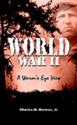 World War II: A Worm's Eye View 0759670854 Book Cover