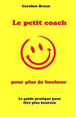 Le petit coach pour plus de bonheur [French] 1483978141 Book Cover