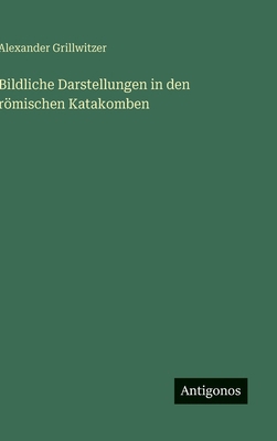 Bildliche Darstellungen in den römischen Katako... [German] 3563176671 Book Cover