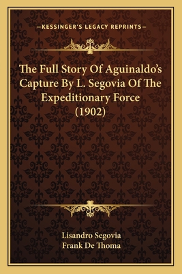 The Full Story Of Aguinaldo's Capture By L. Seg... 1167197429 Book Cover