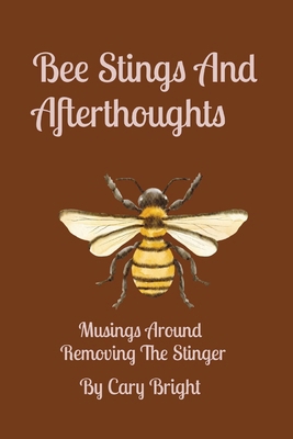 Bee Stings And Afterthoughts: Musings Around Re... B0CNV19CQJ Book Cover