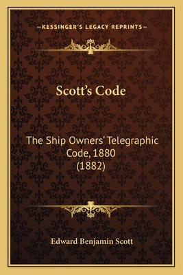Scott's Code: The Ship Owners' Telegraphic Code... 1167026829 Book Cover