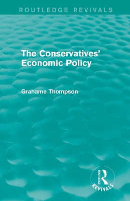 The Conservatives' Economic Policy (Routledge R... 1138826677 Book Cover