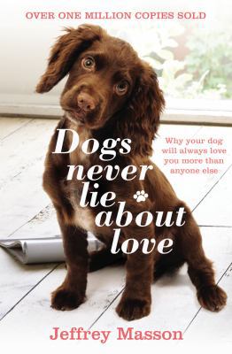 Dogs Never Lie about Love Reflections on the Em... 0099740613 Book Cover