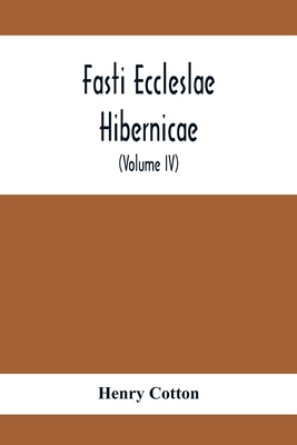 Fasti Eccleslae Hibernicae; The Succession Of T... 9354412645 Book Cover