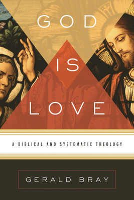 God Is Love: A Biblical and Systematic Theology 1433522691 Book Cover