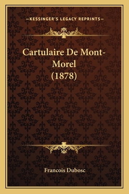 Cartulaire De Mont-Morel (1878) [French] 1167623940 Book Cover