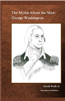 The Myths About the Man: George Washington B0C2SFNH9M Book Cover