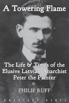 A Towering Flame: The Life & Times of the Elusi... 0992946654 Book Cover