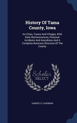 History Of Tama County, Iowa: Its Cities, Towns... 1340147807 Book Cover