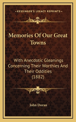 Memories Of Our Great Towns: With Anecdotic Gle... 1165514753 Book Cover