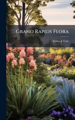 Grand Rapids Flora 102470985X Book Cover