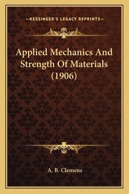 Applied Mechanics And Strength Of Materials (1906) 1164071432 Book Cover