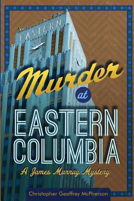 Murder at Eastern Columbia: A James Murray Mystery 1489589619 Book Cover