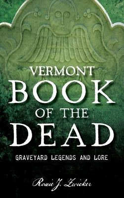 Vermont Book of the Dead: Graveyard Legends and... 1540258572 Book Cover