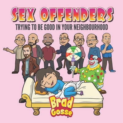 Sex Offenders: Trying To Be Good In Your Neighb... B0917P4Y95 Book Cover