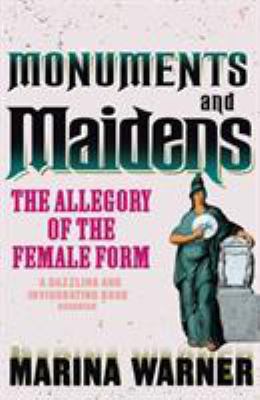 Monuments And Maidens: The Allegory of the Fema... 0099588811 Book Cover