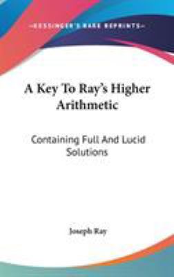 A Key To Ray's Higher Arithmetic: Containing Fu... 0548118817 Book Cover