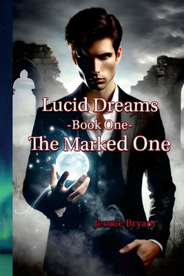 Lucid Dreams Book 1 The Marked One 1300459360 Book Cover