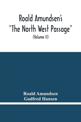 Roald Amundsen'S The North West Passage: Being ... 9354480292 Book Cover