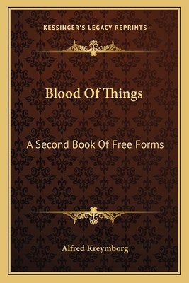 Blood Of Things: A Second Book Of Free Forms 1163763969 Book Cover