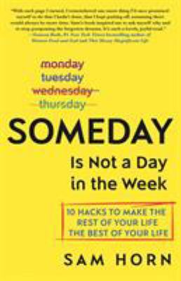 Someday Is Not a Day in the Week: 10 Hacks to M... 1250201225 Book Cover