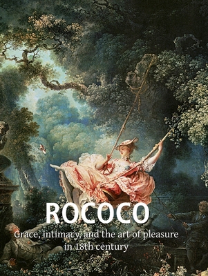 Rococo: Grace, intimacy, and the art of pleasur... 1683259343 Book Cover