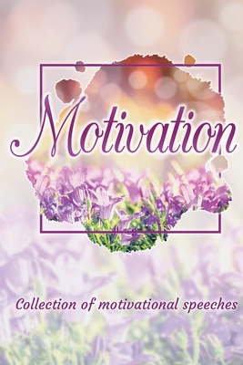 Motivation: Collection of motivational speeches 3460566043 Book Cover