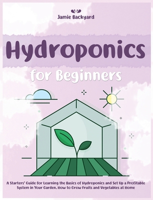 Hydroponics for Beginners: A Starters' Guide fo... 1801252084 Book Cover