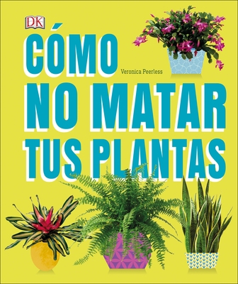 Cómo No Matar Tus Plantas (How Not to Kill Your... [Spanish] 1465473785 Book Cover