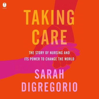 Taking Care: The Story of Nursing and Its Power... B0C5H7KFG2 Book Cover