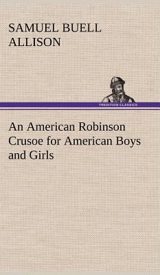 An American Robinson Crusoe for American Boys a... 3849158489 Book Cover