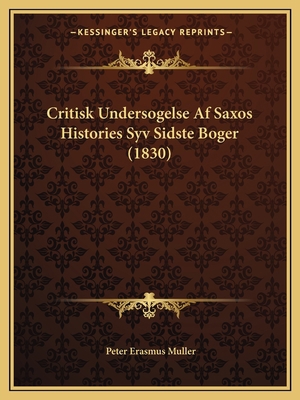 Critisk Undersogelse Af Saxos Histories Syv Sid... [Danish] 1165341638 Book Cover