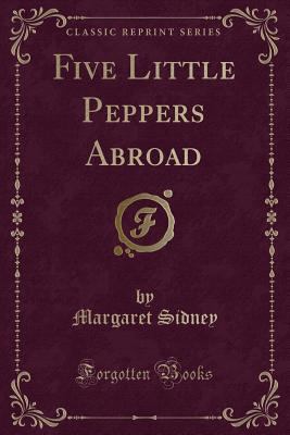 Five Little Peppers Abroad (Classic Reprint) 0243399901 Book Cover