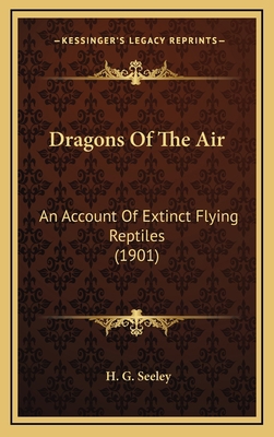 Dragons of the Air: An Account of Extinct Flyin... 1164309897 Book Cover