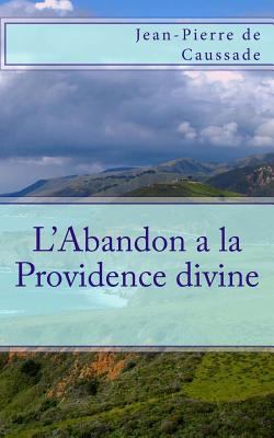 L'Abandon a la Providence divine [French] 1492709883 Book Cover