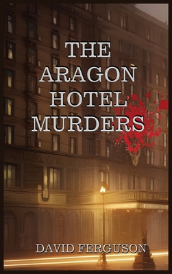 The Aragon Hotel Murders B0CH1MZ1PK Book Cover