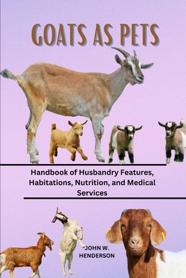 Goats as Pets: Handbook of Husbandry Features, ... B0CZZRV6XP Book Cover