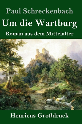Um die Wartburg (Großdruck): Roman aus dem Mitt... [German] 3847834339 Book Cover