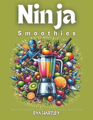 Ninja Smoothies: Recettes rapides et saines pou... [French] B0DHQG3GHW Book Cover