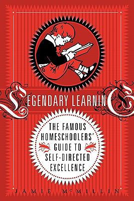 Legendary Learning: The Famous Homeschoolers' G... 0983151008 Book Cover