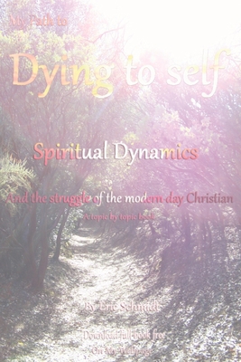 My Path to Dying to Self, Spiritual Dynamics, a... 0578349264 Book Cover