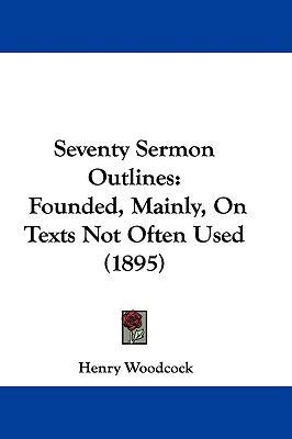 Seventy Sermon Outlines: Founded, Mainly, On Te... 1104563894 Book Cover