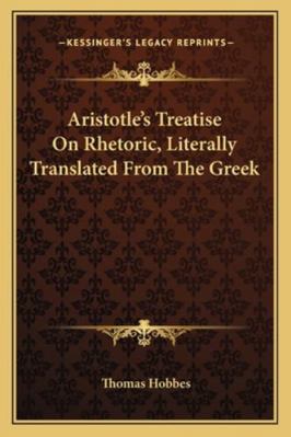 Aristotle's Treatise On Rhetoric, Literally Tra... 1163247456 Book Cover